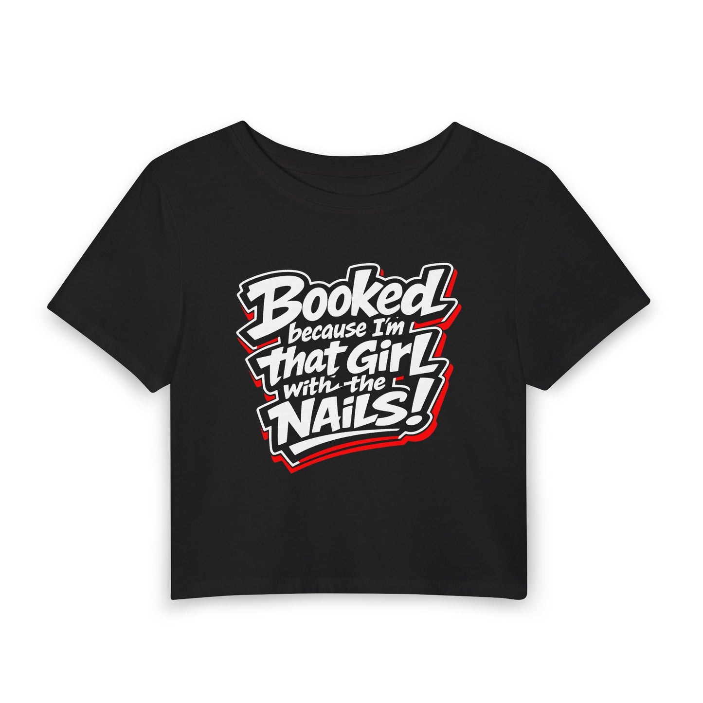 Booked because I'm that girl with the nails Crop Tee