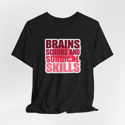 Brains, scrubs and surgical skills pink T-shirt