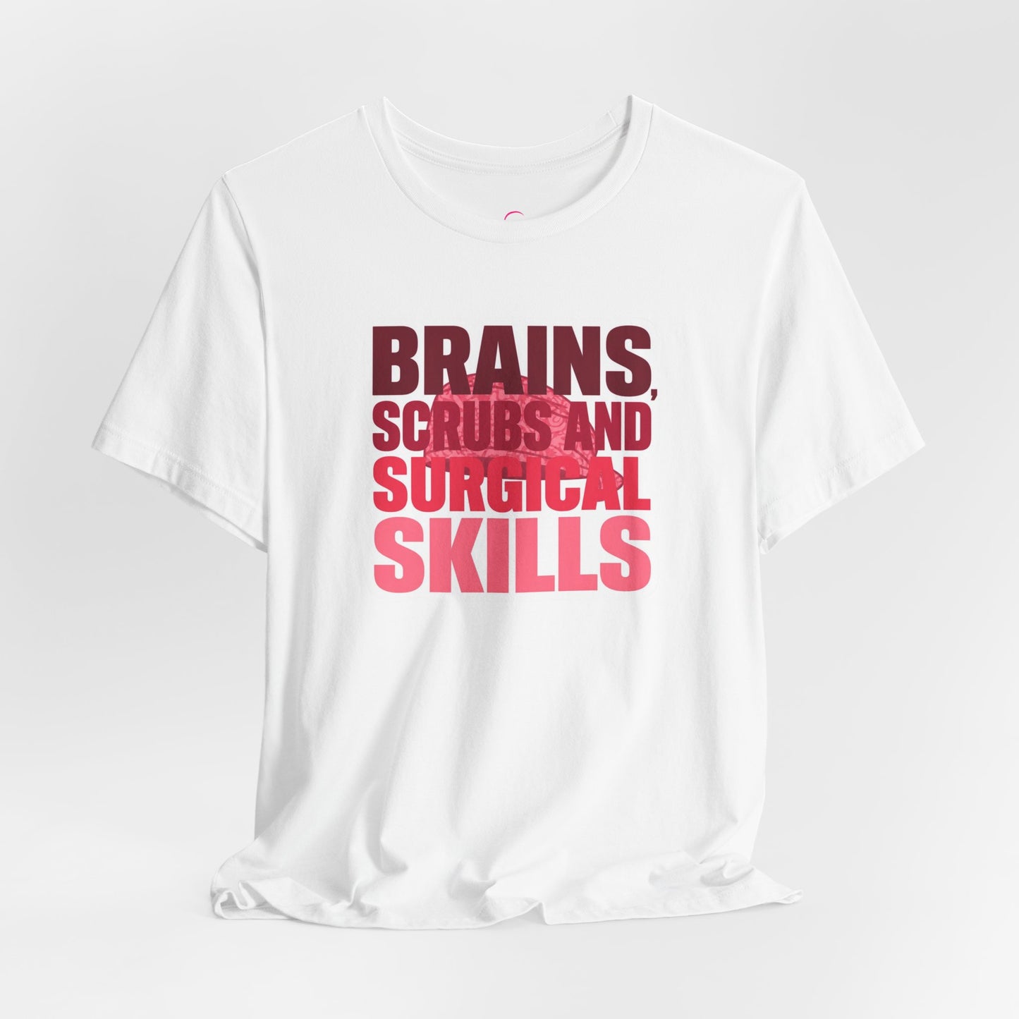 Brains, scrubs and surgical skills pink T-shirt