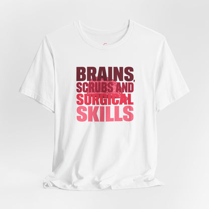 Brains, scrubs and surgical skills pink T-shirt