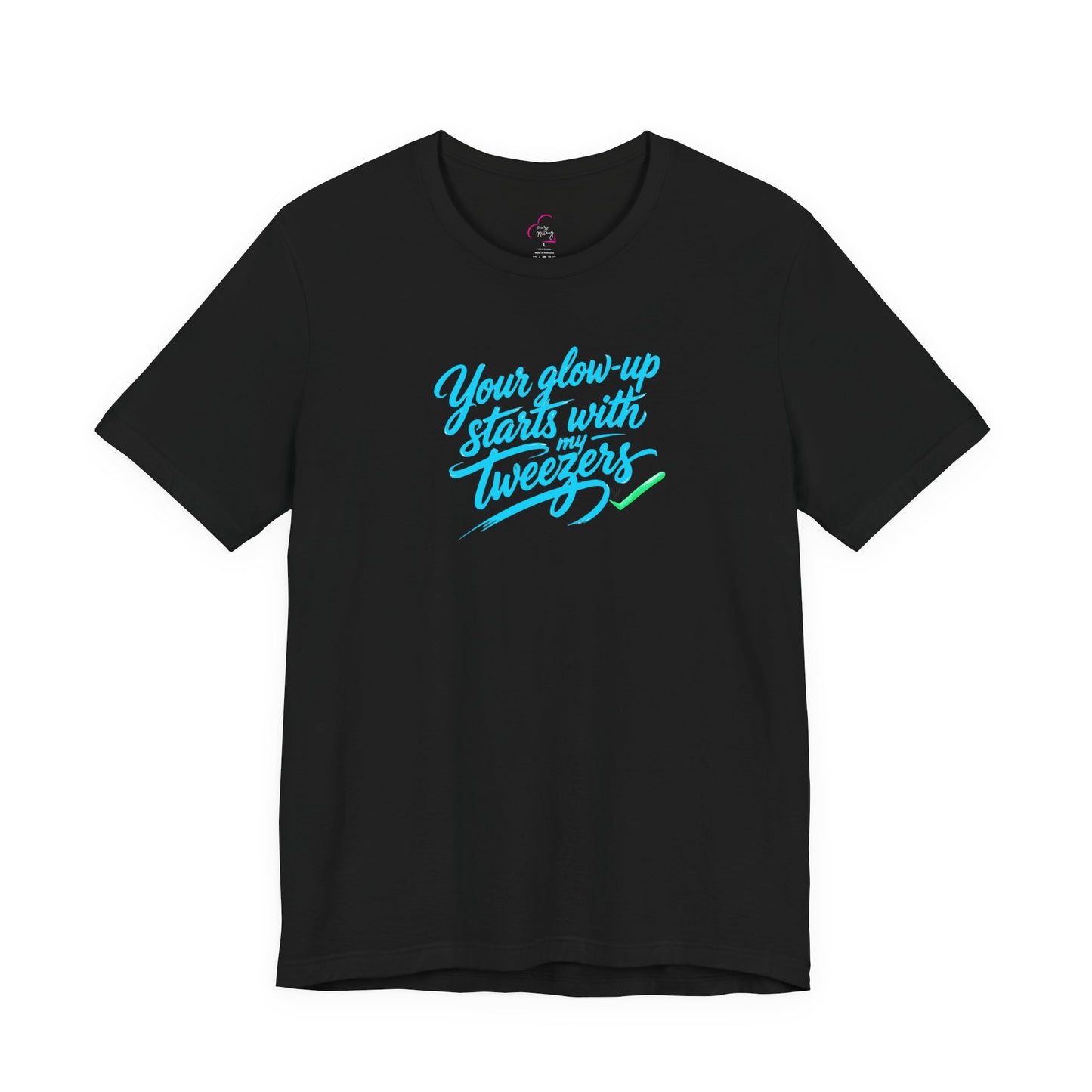 Your glow up starts with my tweezers T-shirt