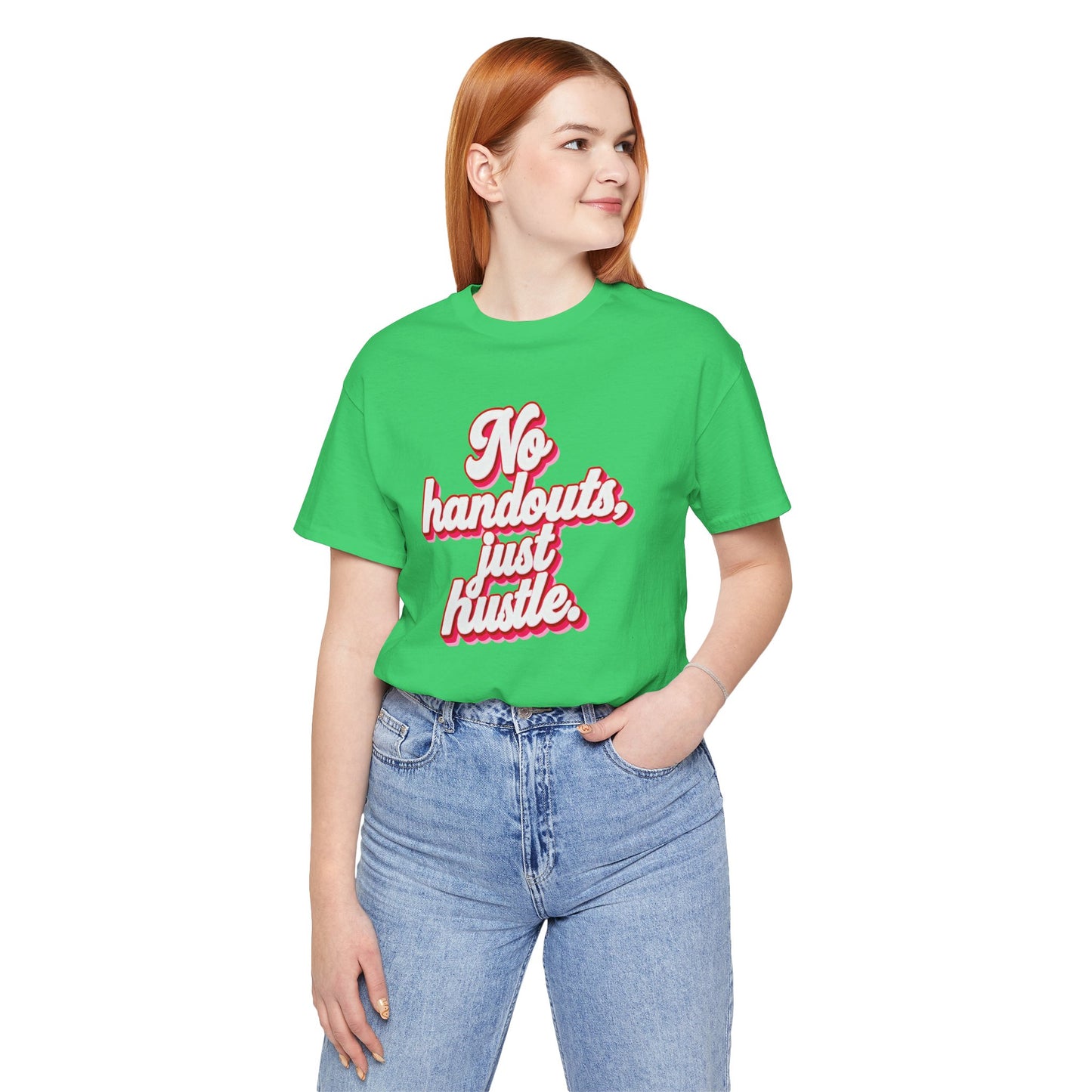 No handouts, just hustle. T-shirt