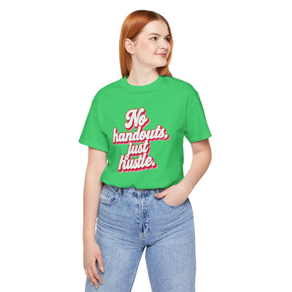 No handouts, just hustle. T-shirt
