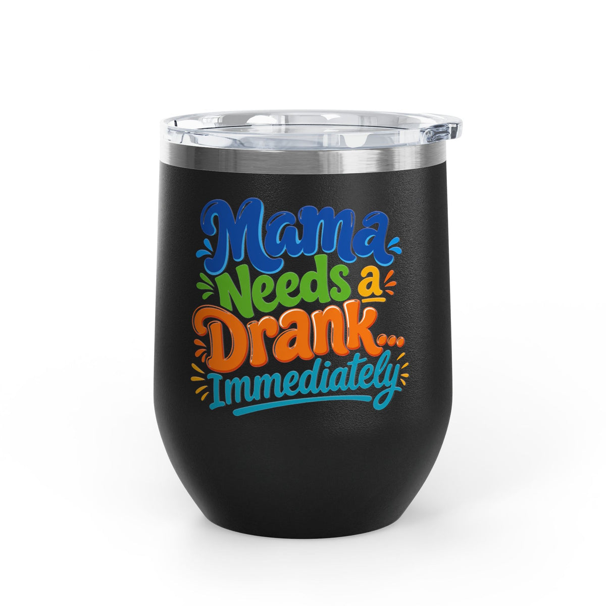 Mama needs a drank immediately T-shirt Wine Tumbler