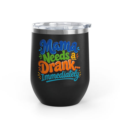 Mama needs a drank immediately T-shirt Wine Tumbler
