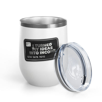 I turned my ideas into income Tumbler