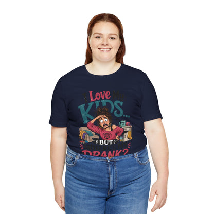 I love my kids but where's my drank? T-shirt
