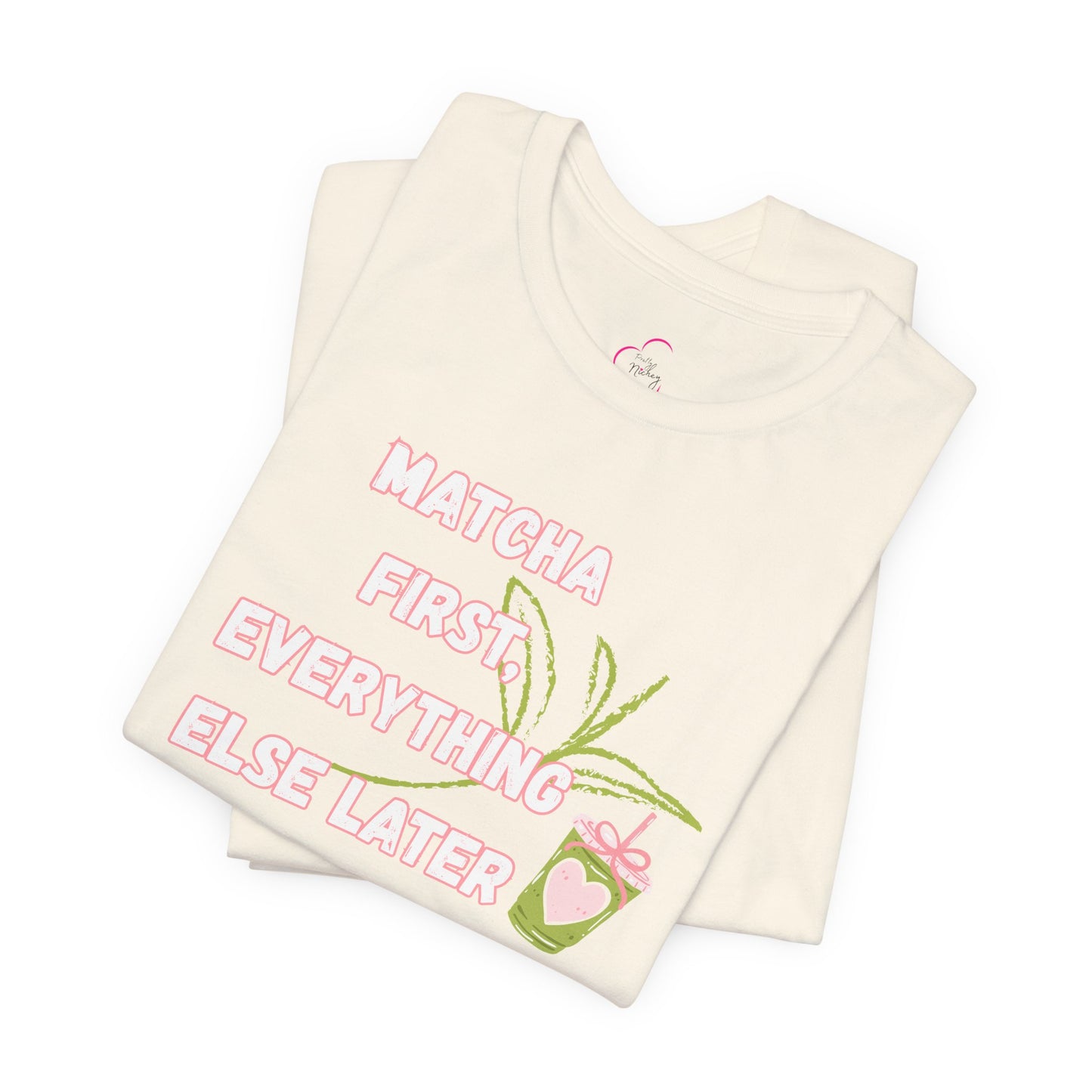 Matcha First, Everything Else Later T-Shirt