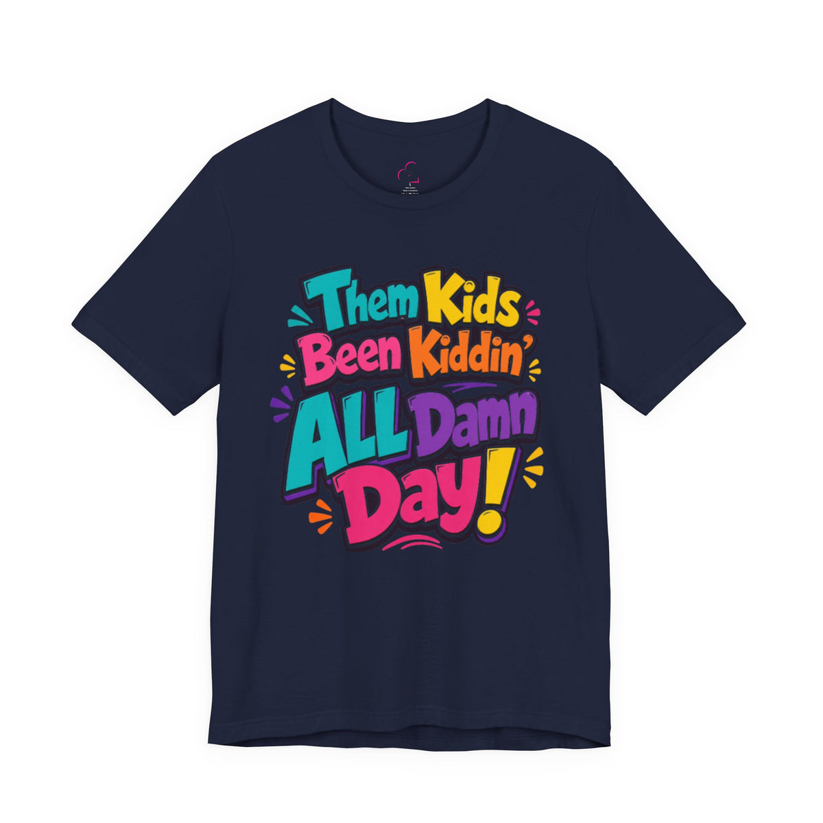 Them kids been kiddin' all damn day! T-shirt