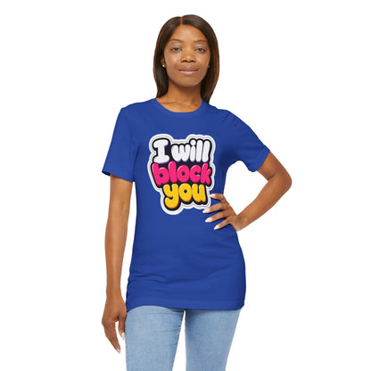 I will block you T-shirt