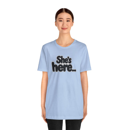 She's here T-shirt
