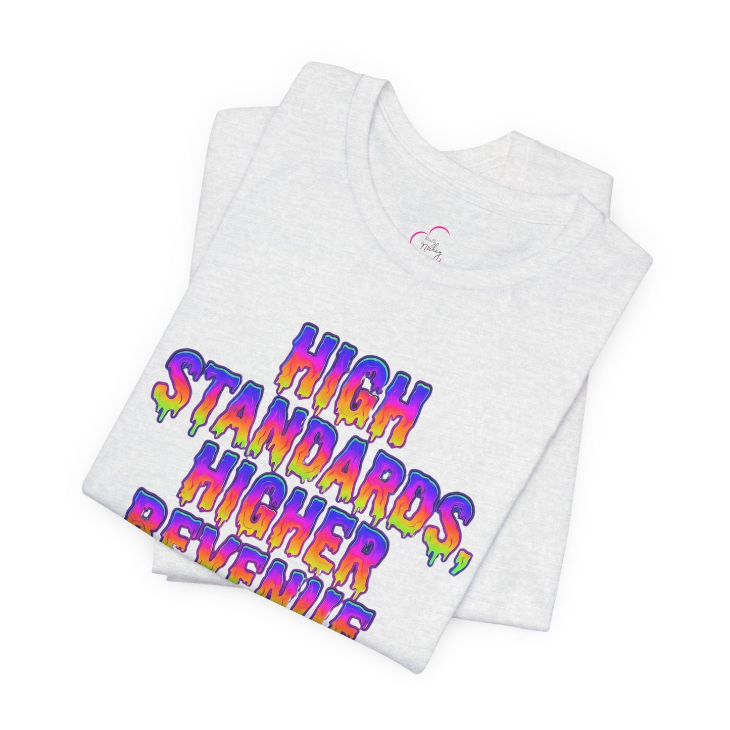 High standards, higher revenue. T-shirt