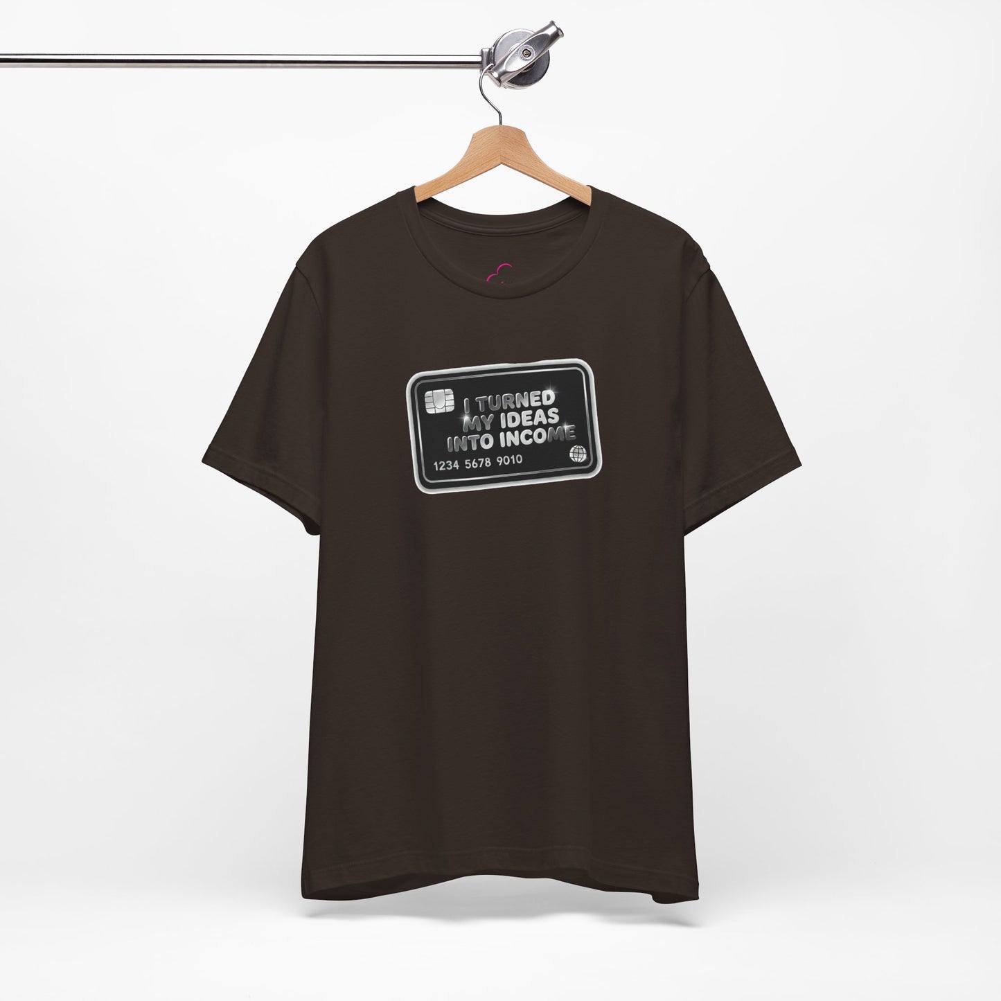 I turned my ideas into income T-shirt
