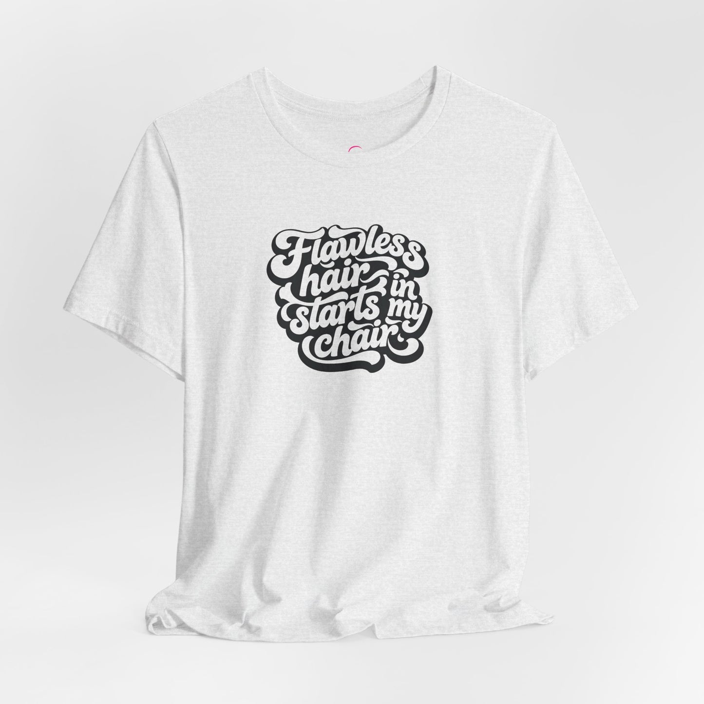 Flawless hair starts in my chair T-shirt
