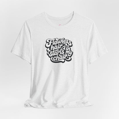 Flawless hair starts in my chair T-shirt