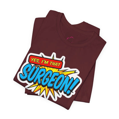 Yes, I'm that SURGEON T-shirt