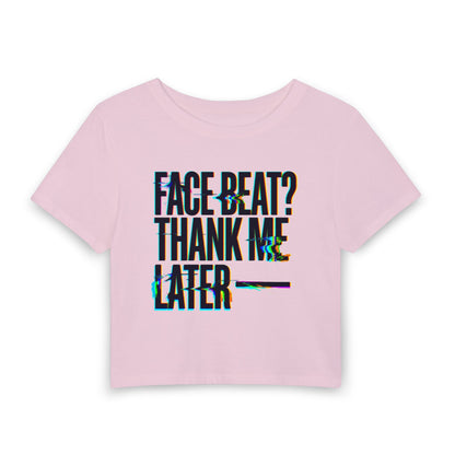 Face beat? Thank me later Crop Tee