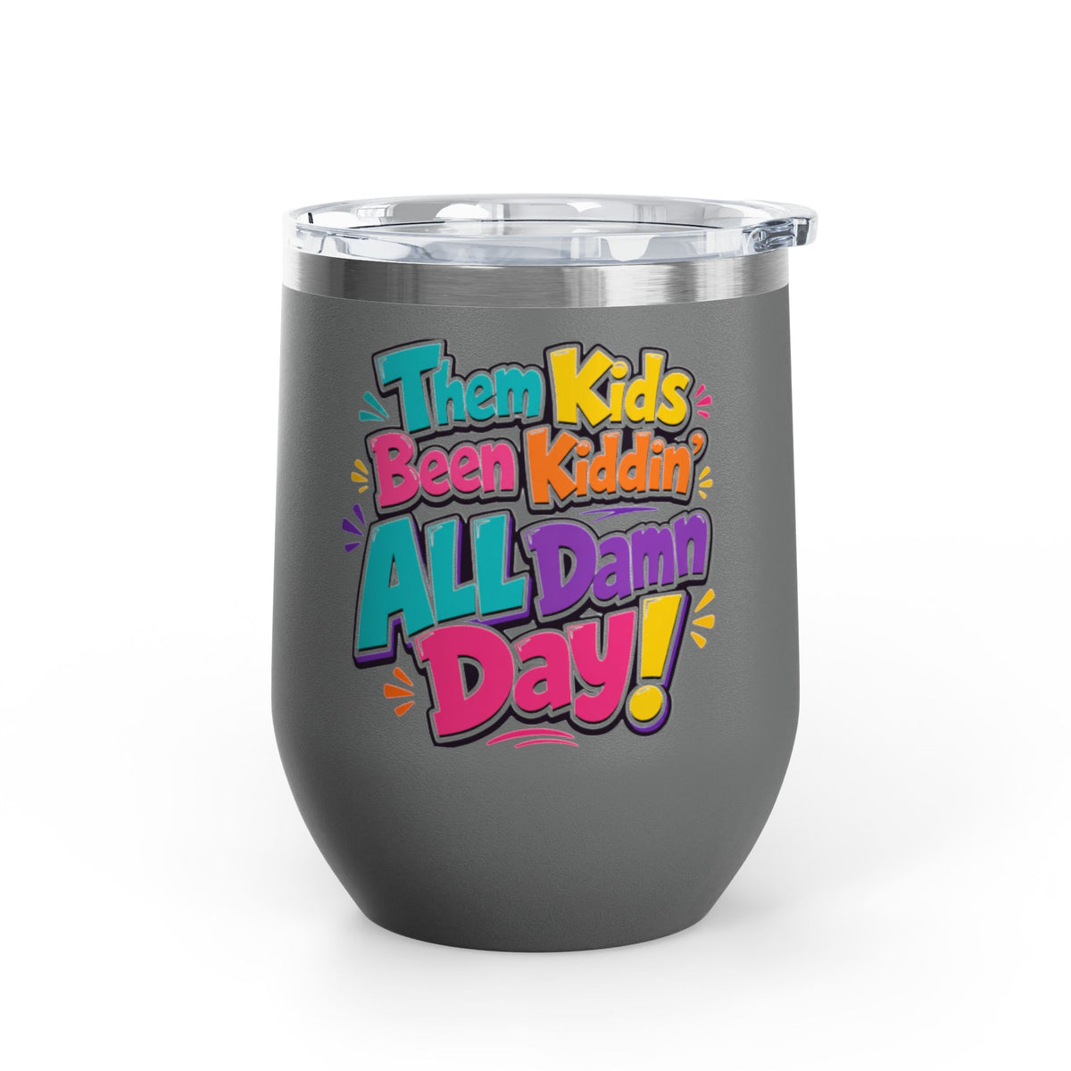 Them kids been kiddin all damn day! Wine Tumbler