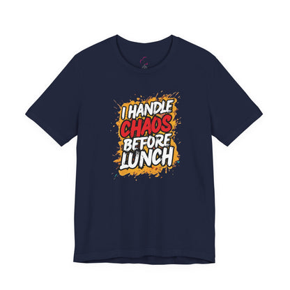 I handle chaos before lunch T-shirt