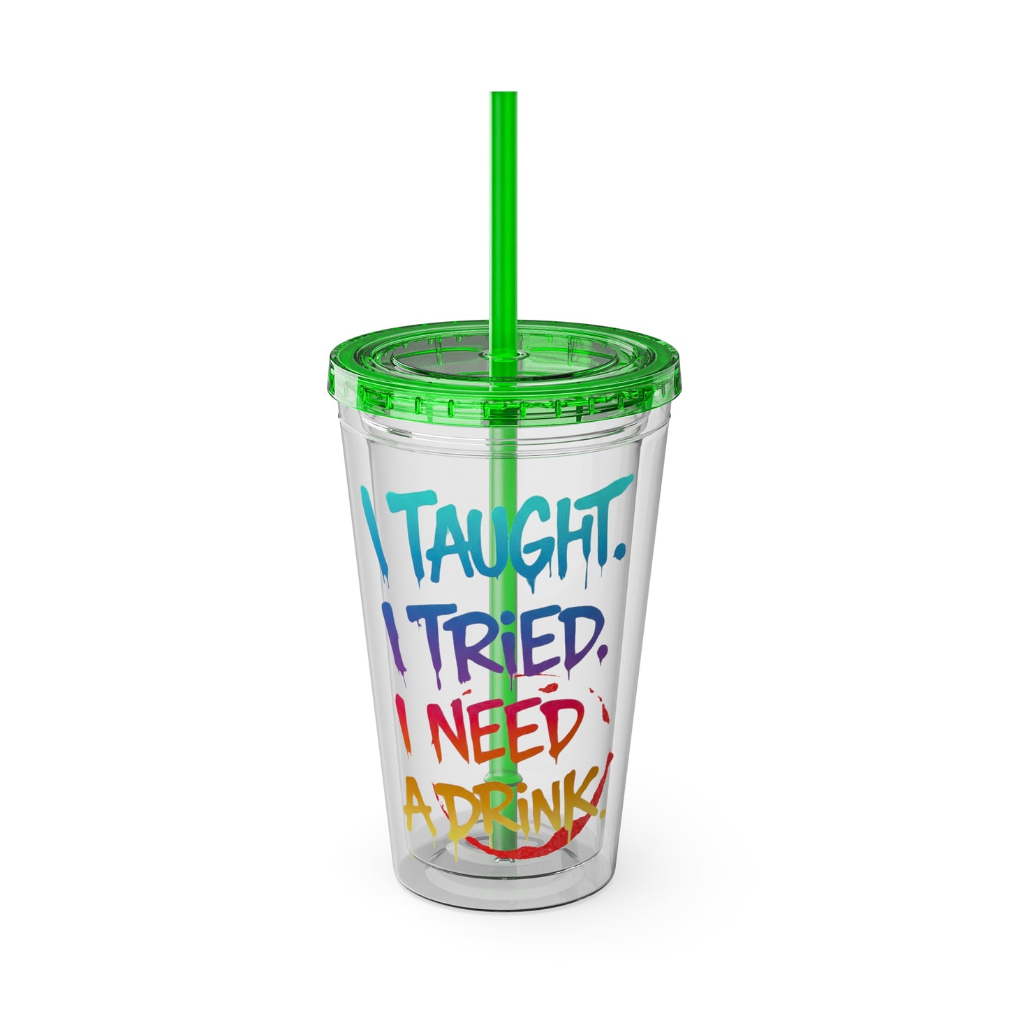 I taught. I tried. I need a drink Clear Insulated Cup