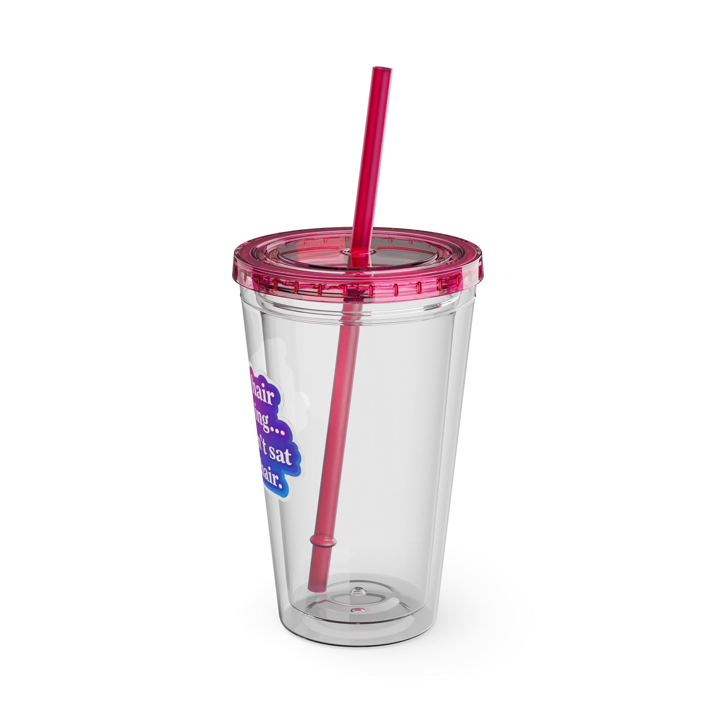 If your hair isn't giving you haven't sat in my chair Clear Insulated Cup