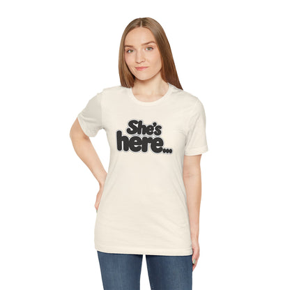 She's here T-shirt