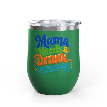 Mama needs a drank immediately T-shirt Wine Tumbler