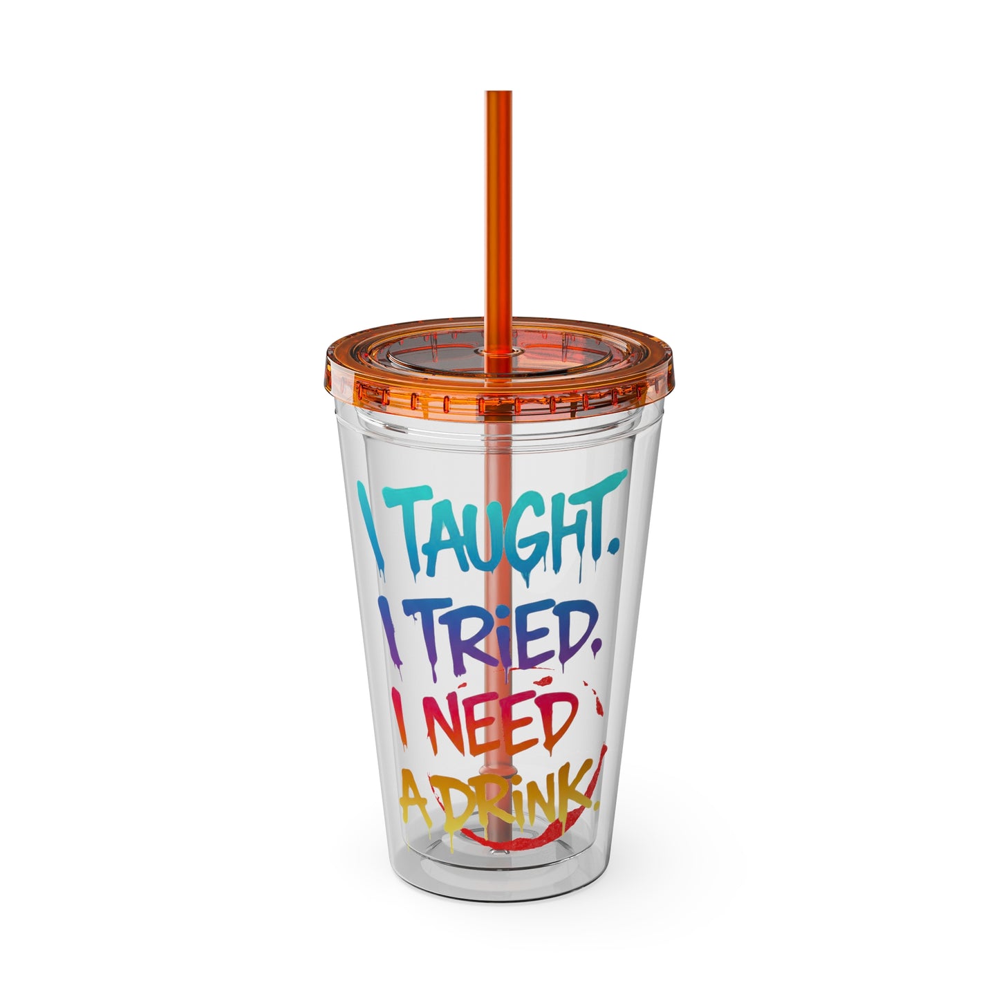 I taught. I tried. I need a drink Clear Insulated Cup