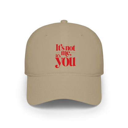 It's not me, it's you Baseball Cap