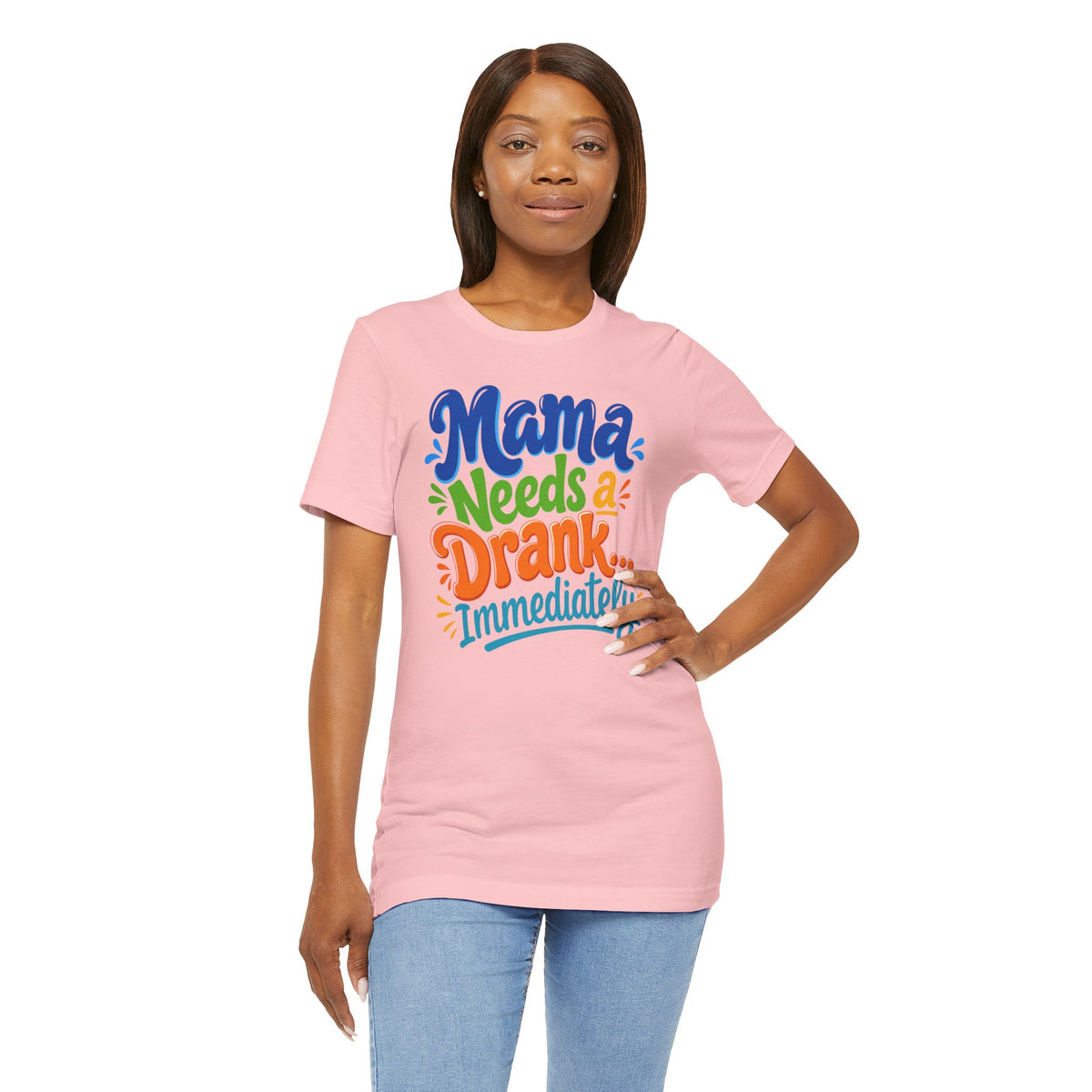 Mama needs a drank immediately T-shirt