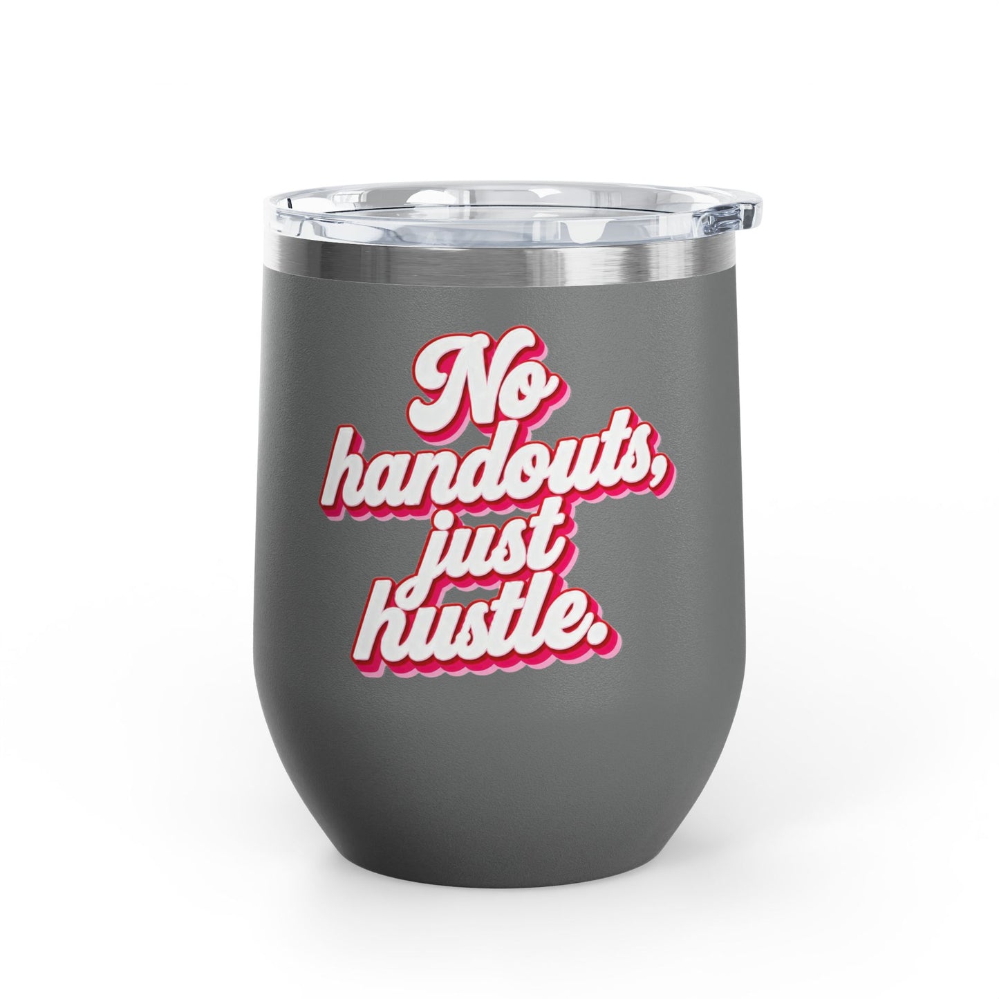 No handouts, just hustle. Tumbler