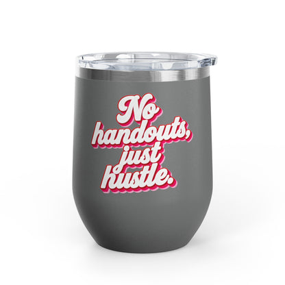 No handouts, just hustle. Tumbler