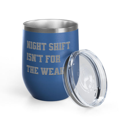 Night shift isn't for the weak Tumbler
