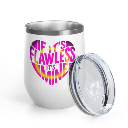 If it's flawless it's mine Tumbler
