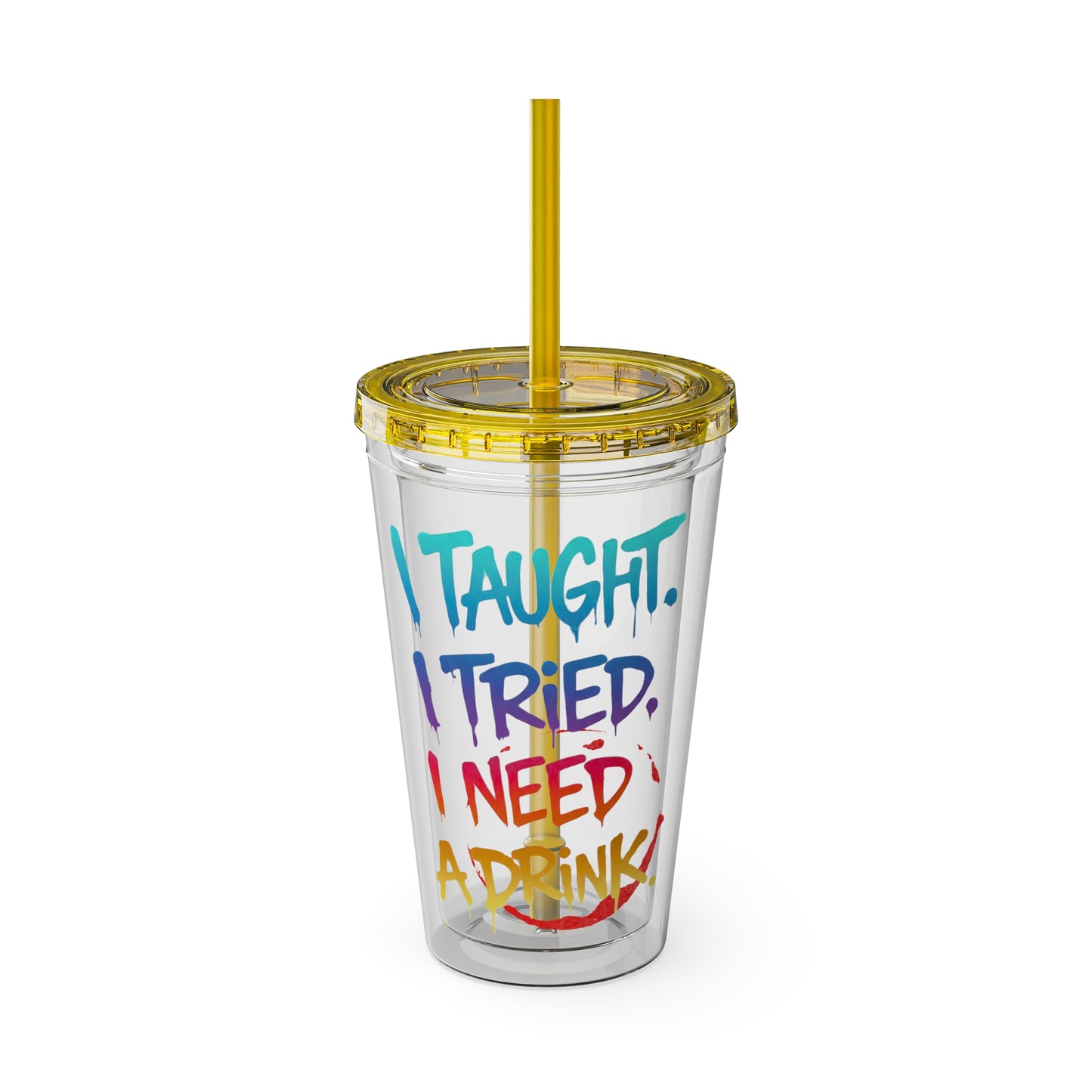 I taught. I tried. I need a drink Clear Insulated Cup