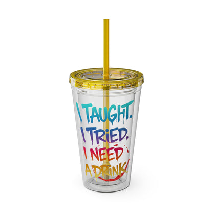 I taught. I tried. I need a drink Clear Insulated Cup