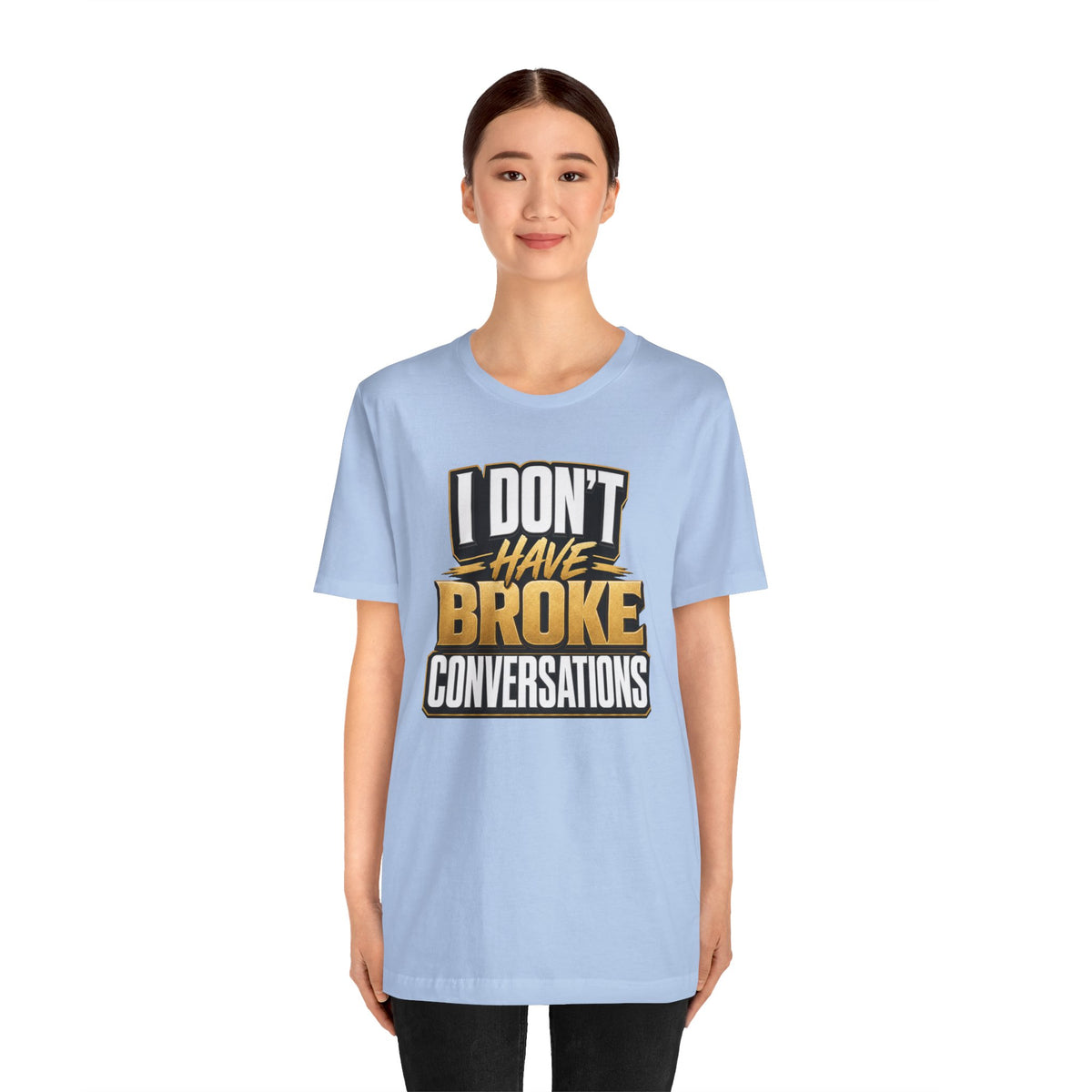 I don't have broke conversations T-shirt