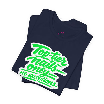 Top-tier nails only no exceptions T-shirt