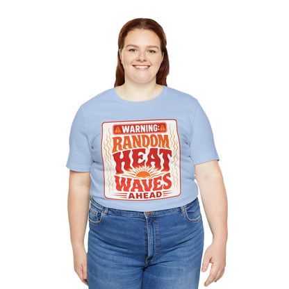 Warning: Random heat waves ahead T-shirt