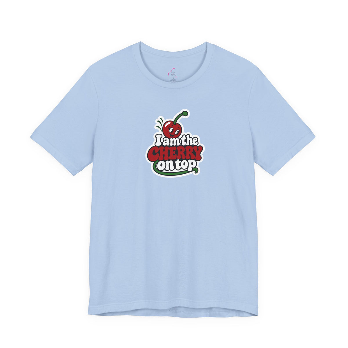 I am the cherry on top T-shirt