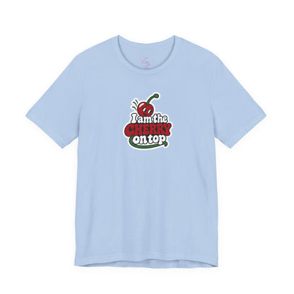 I am the cherry on top T-shirt