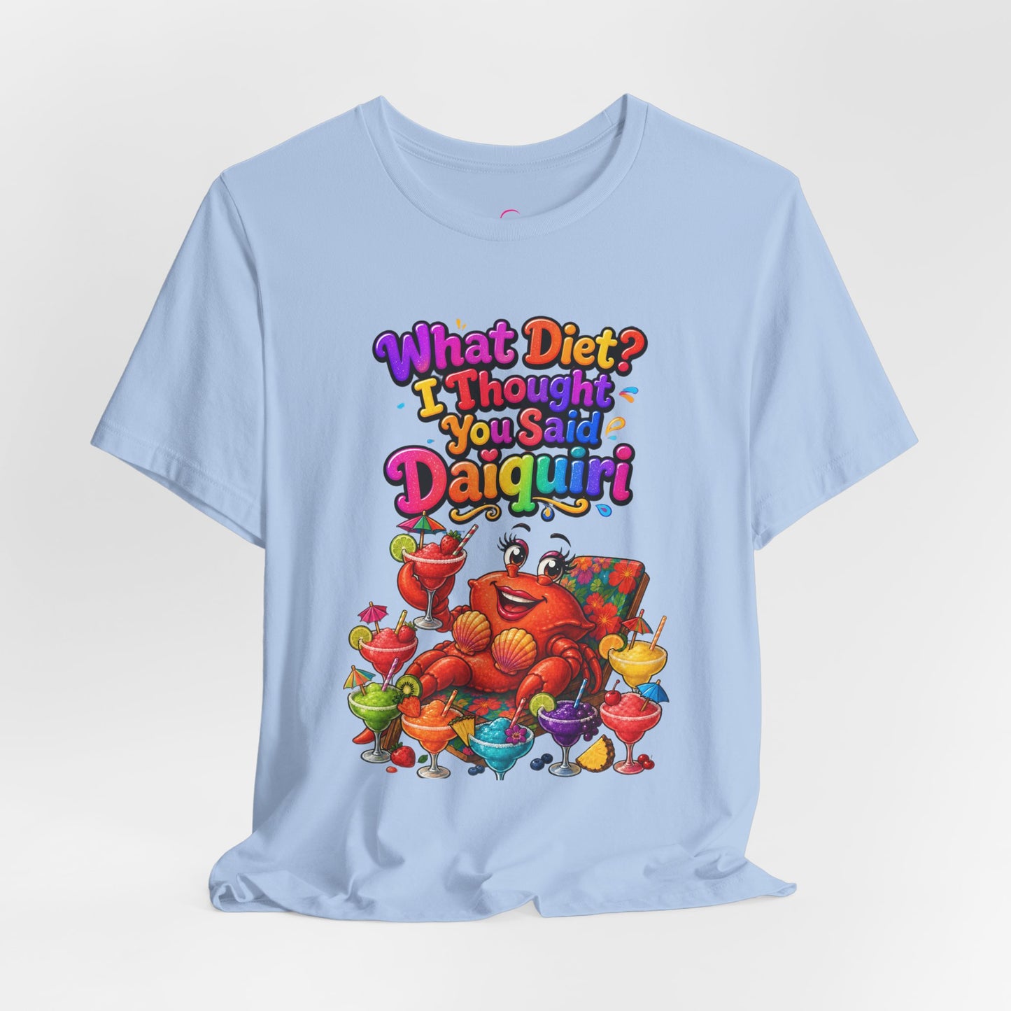 What diet? I thought you said daiquiri T-shirt