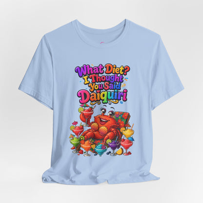 What diet? I thought you said daiquiri T-shirt