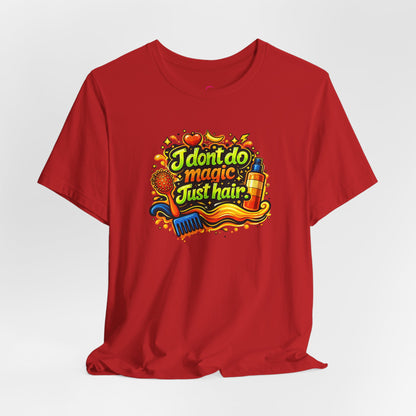 I don't do magic. Just hair T-shirt