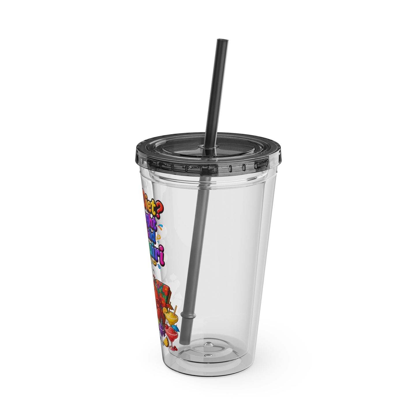 What diet? I thought you said daiquiri Clear Insulated Cup