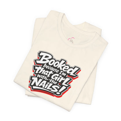 Booked because I'm that girl with the nails T-shirt