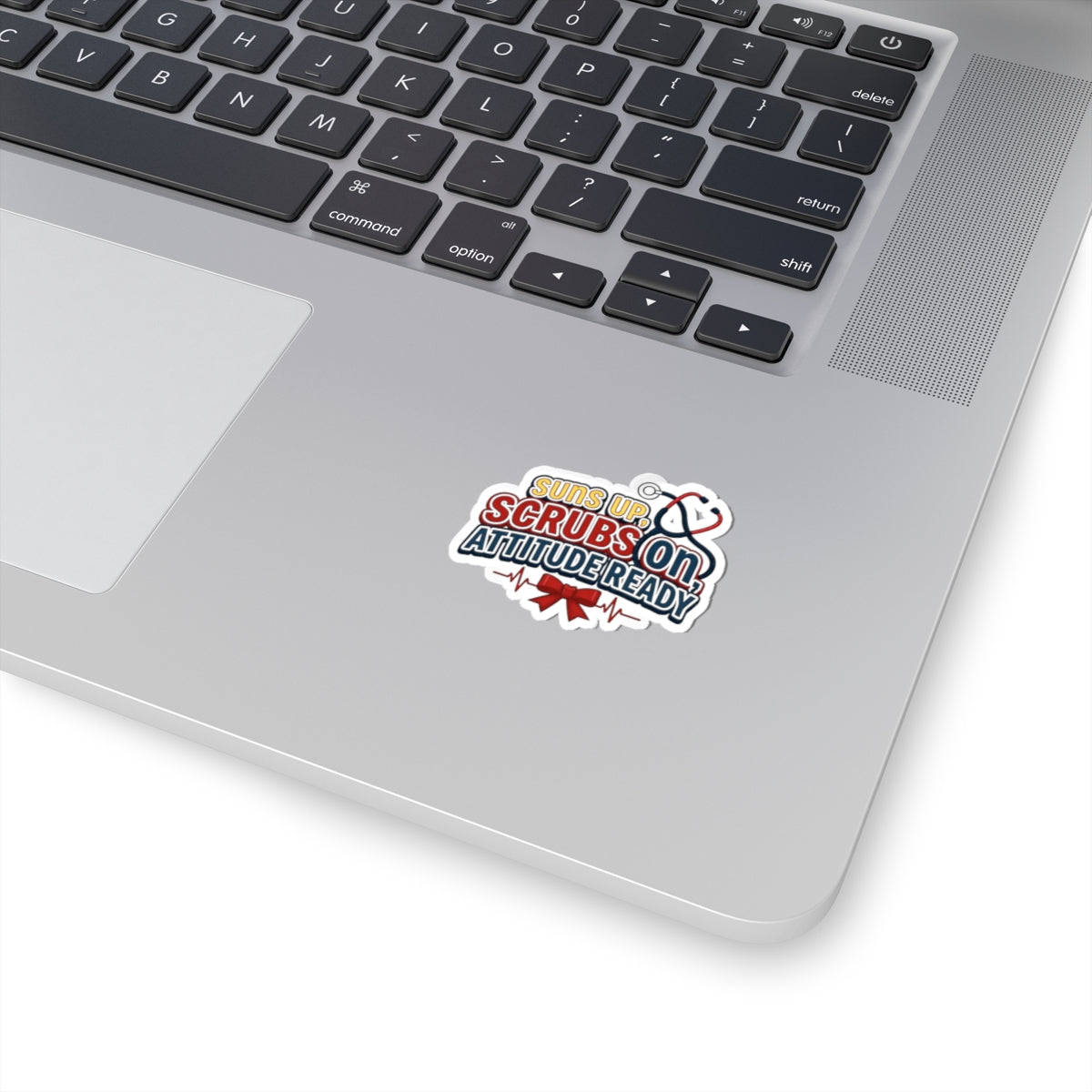 Suns up, scrubs on, attitude ready Sticker