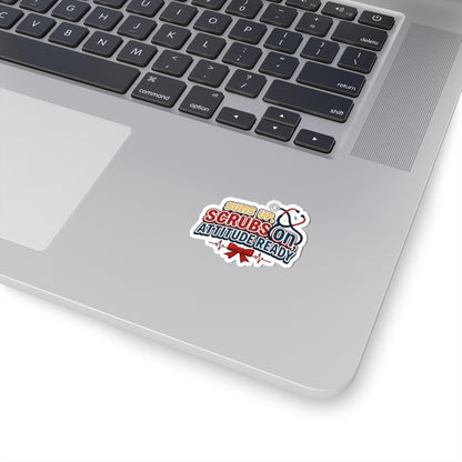 Suns up, scrubs on, attitude ready Sticker