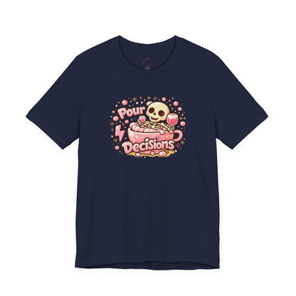 Pour decisions T-shirt