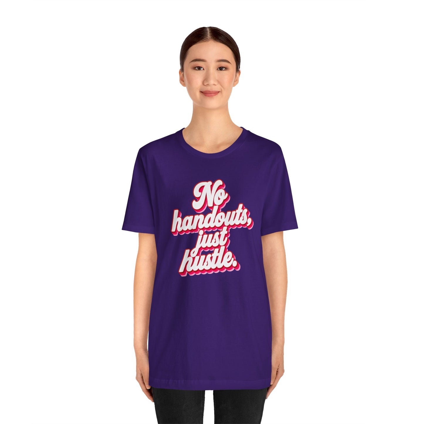 No handouts, just hustle. T-shirt